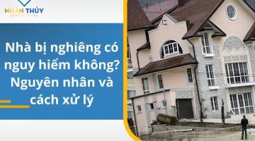 Tại sao nhà bị nghiêng? Biện pháp xử lý là gì?