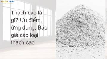 Thạch cao là gì? Ưu điểm, ứng dụng, Báo giá các loại thạch cao
