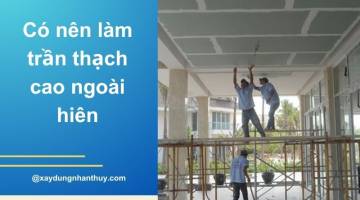 Giải pháp trần thạch cao ngoài hiên bền đẹp, thi công nhanh