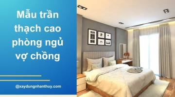 25+ Mẫu trần thạch cao phòng ngủ vợ chồng đẹp đơn giản, lãng mạng