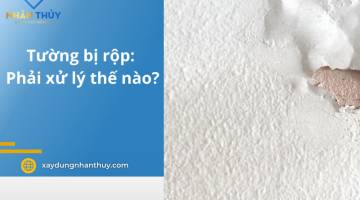 Tường nhà phồng rộp: Nguyên nhân và cách xử lý nhanh và hiệu quả nhất