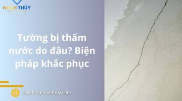 Tường bị thấm nước - Nguyên nhân, giải pháp xử lý và ngăn ngừa hiệu quả