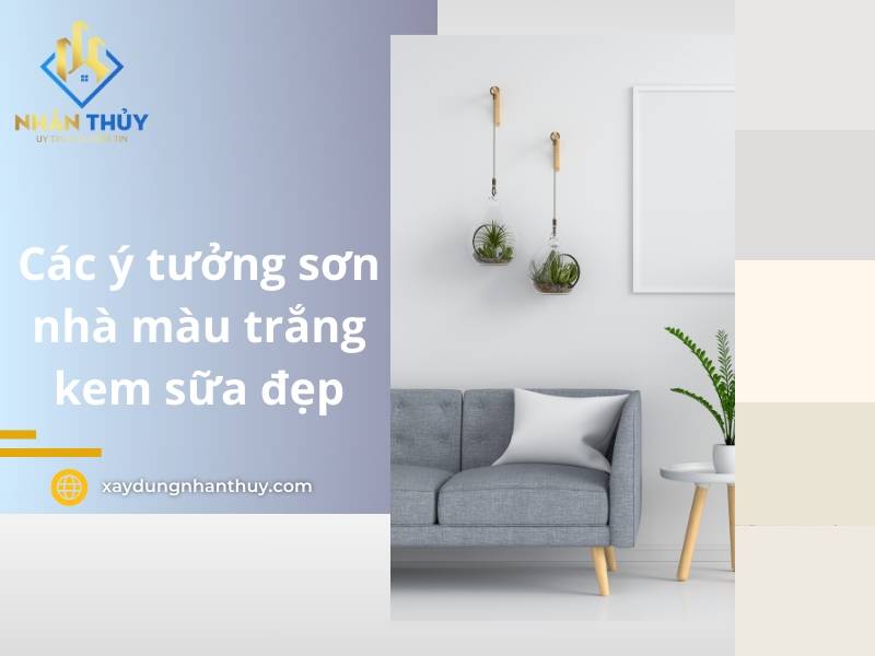35+ Mẫu sơn nhà màu trắng kem sữa tinh tế, đơn giản