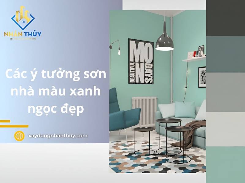 50+ ý tưởng mẫu sơn nhà màu xanh ngọc đẹp, sang trọng nhất hiện nay