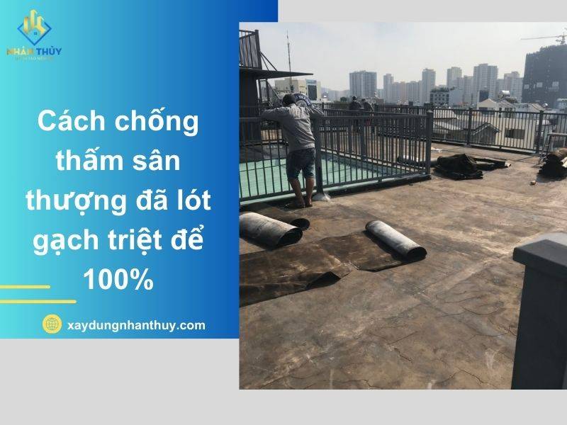 3 Cách chống thấm sân thượng đã lát gạch triệt để 100%