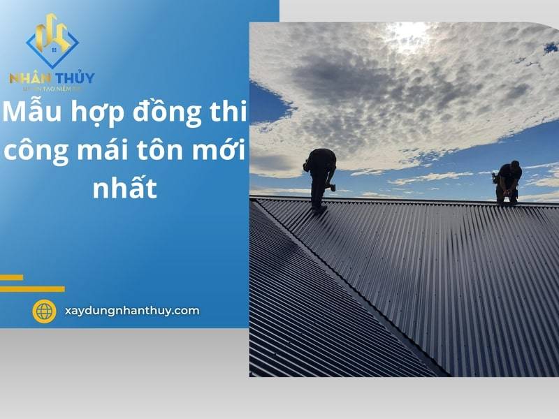 Mẫu hợp đồng thi công mái tôn mới nhất, đầy đủ thông tin