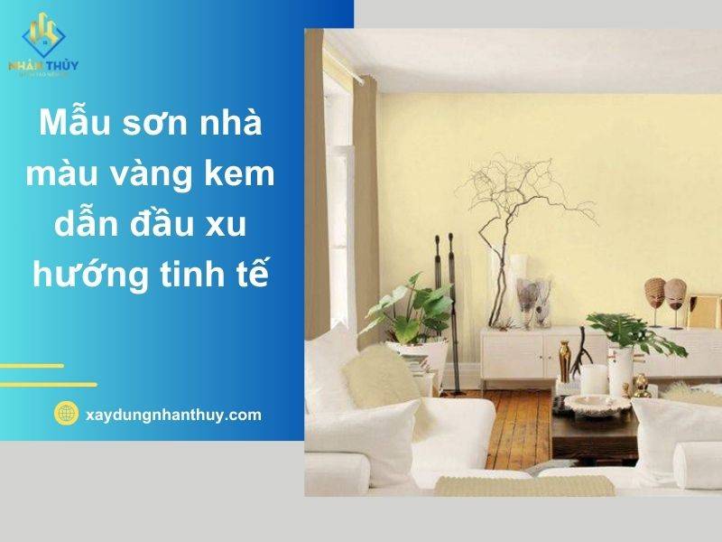 [45+] Mẫu sơn nhà màu vàng kem dẫn đầu xu hướng tinh tế năm 2025