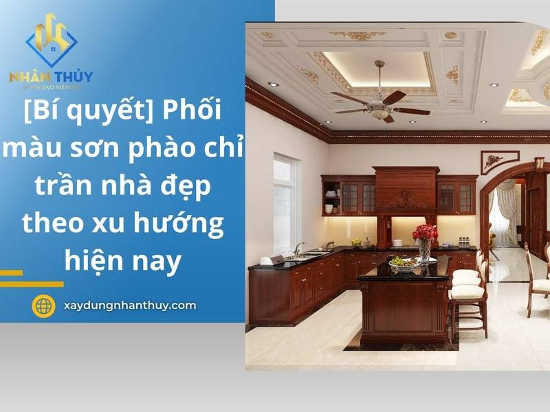 [Bí quyết] Phối màu sơn phào chỉ trần nhà đẹp theo xu hướng hiện nay