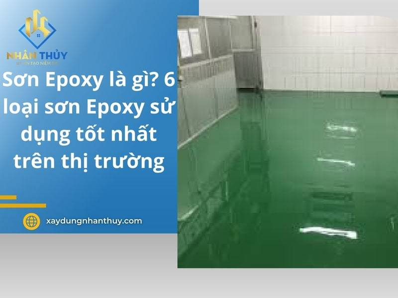 Sơn epoxy là gì? 6 loại Sơn epoxy sử dụng tốt nhất tên thị trường