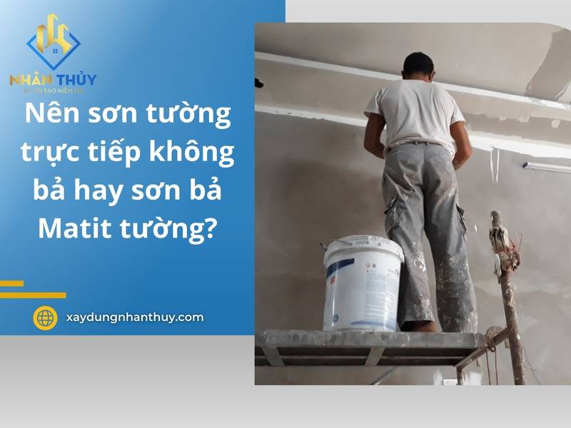 Sơn bả Matit tường là gì? Có nên trét bả matit rồi mới sơn nước
