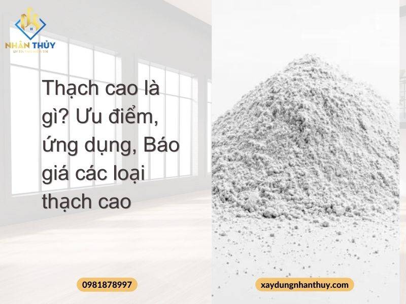 Thạch cao là gì? Ưu điểm, ứng dụng, Báo giá các loại thạch cao
