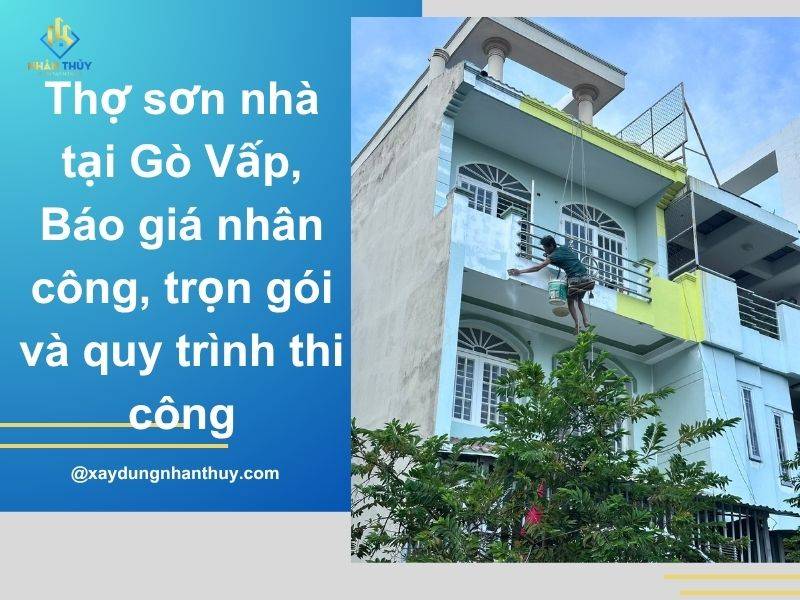 Thợ sơn nhà tại Gò Vấp: Báo giá nhân công, trọn gói và quy trình thi công