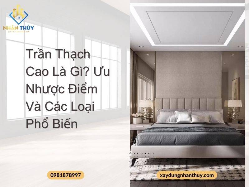 Trần Thạch Cao Là Gì? Ưu Nhược Điểm Và Các Loại Phổ Biến
